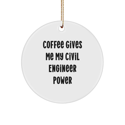 Civil Engineer Christmas Unique Gifts from Friends - Funny Circle Ornament, Coffee Gives Me My Civil Engineer Power, White Circle Shaped - Image 1