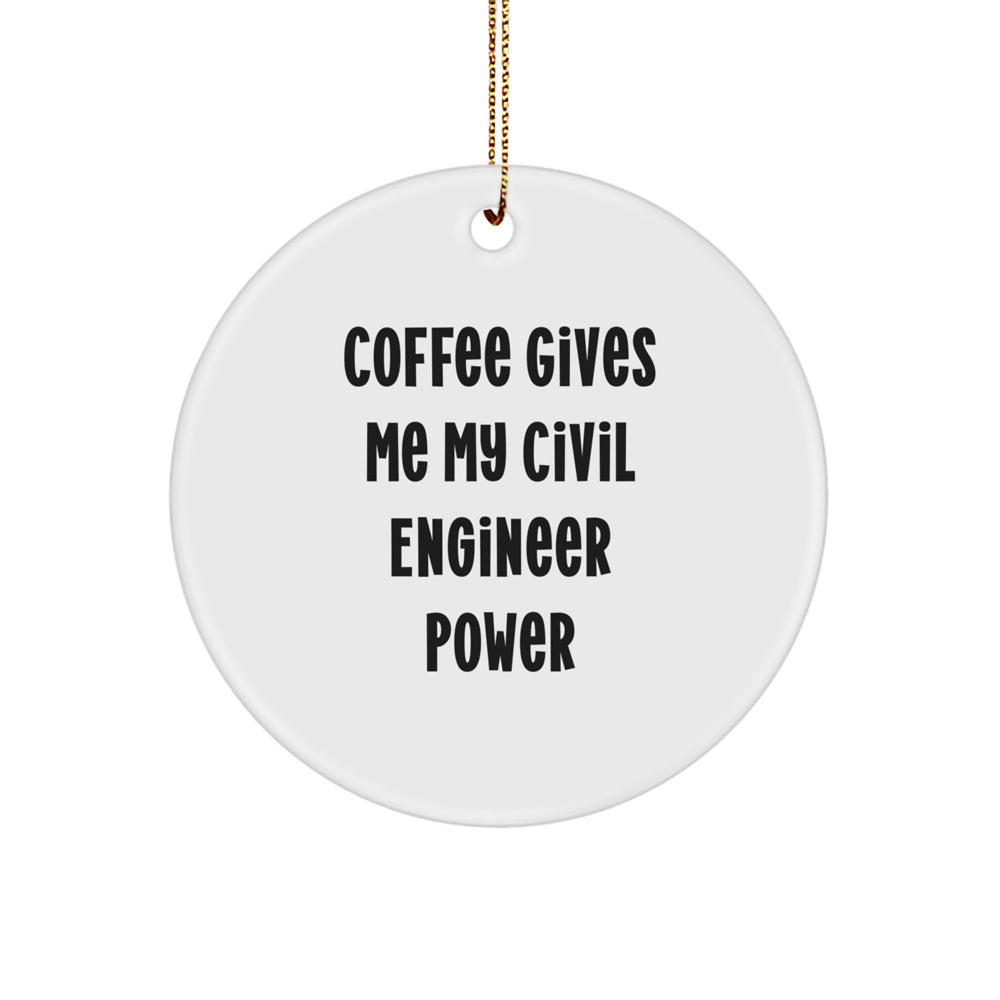 Civil Engineer Christmas Unique Gifts from Friends - Funny Circle Ornament, Coffee Gives Me My Civil Engineer Power, White Circle Shaped - Image 1