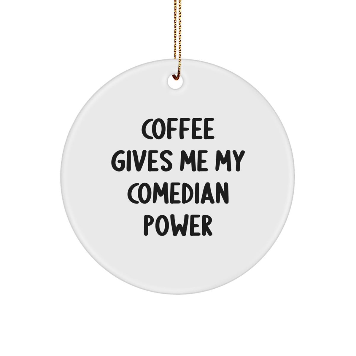 Funny Comedian Gifts, Comedian Circle Ornament, Coffee Gives Me My Comedian Power, Inspirational Comedian Decorations for Men, Women, Friends and Family on Christmas - Image 1