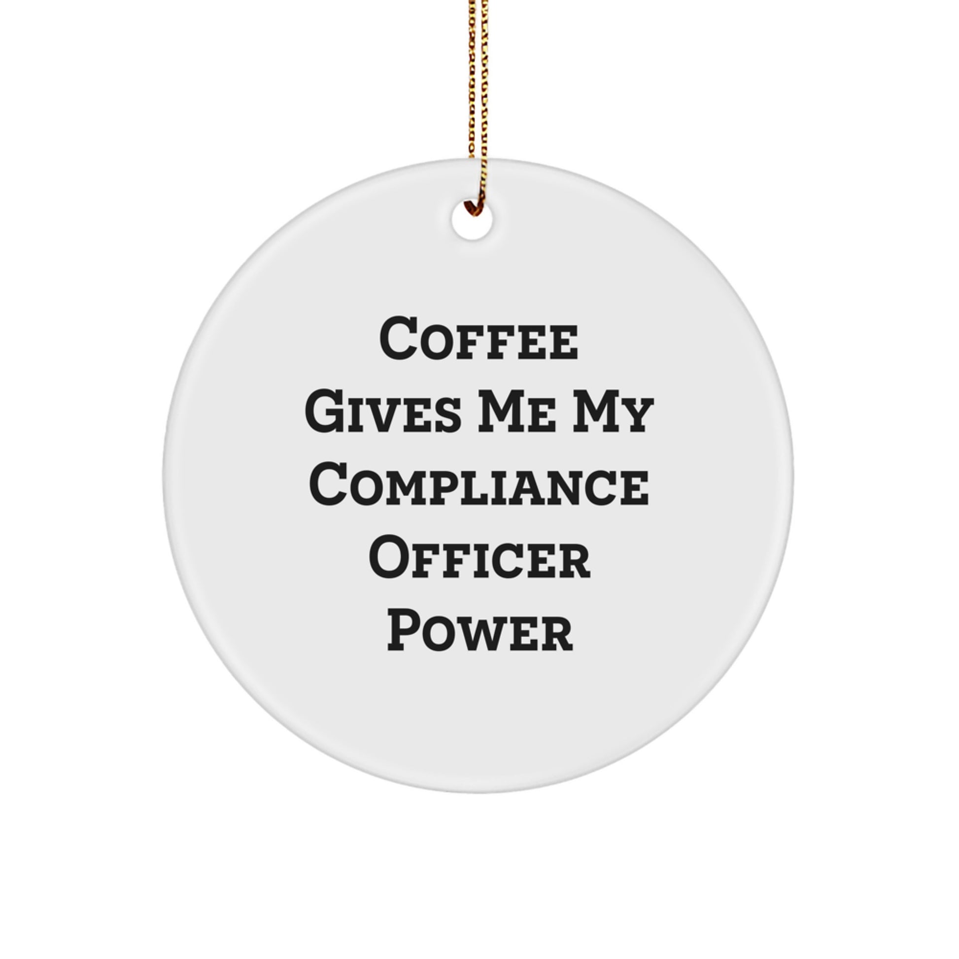 Funny Compliance Officer Gifts, Circle Ornament for Compliance Officer, Coffee Gives Me My Compliance Officer Power Christmas Decor - Image 1