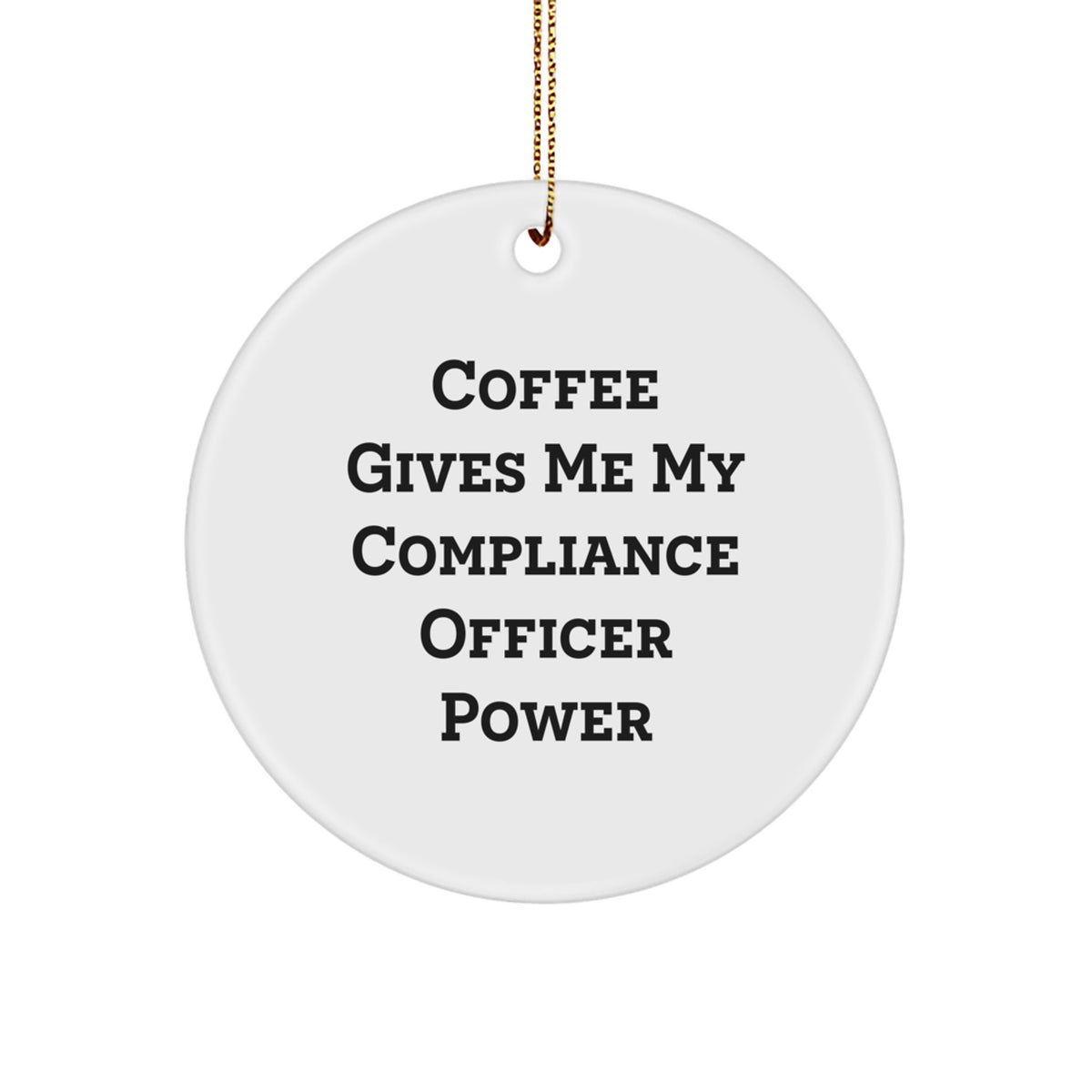 Funny Compliance Officer Gifts, Circle Ornament for Compliance Officer, Coffee Gives Me My Compliance Officer Power Christmas Decor - Image 1