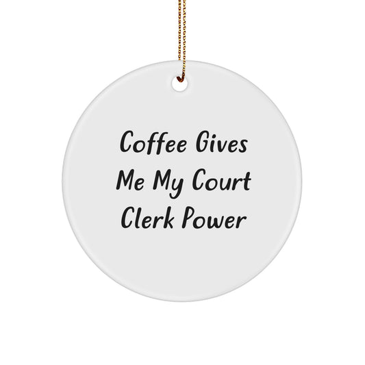 Funny Court Clerk Gifts from Friends - Court Clerk Circle Ornament with Quote 'Coffee Gives Me My Court Clerk Power' for Christmas Unique Gifts - Image 1