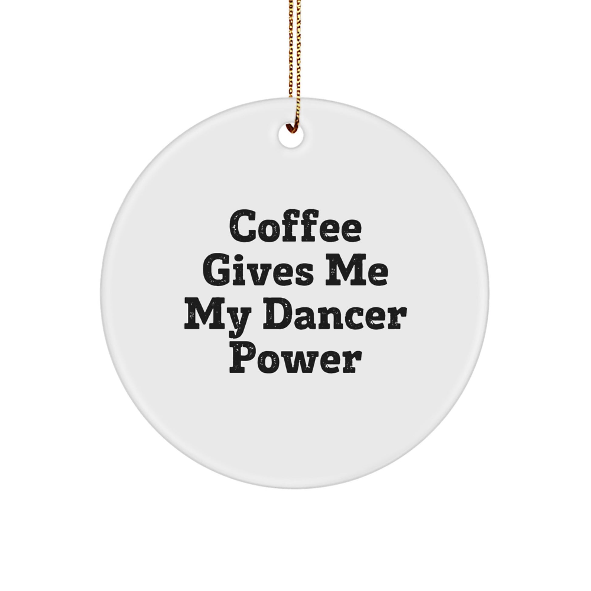 Funny Dancer Gifts for Friends or Family, 'Coffee Gives Me My Dancer Power' Circle Ornament for Christmas Unique Gifts - Image 1