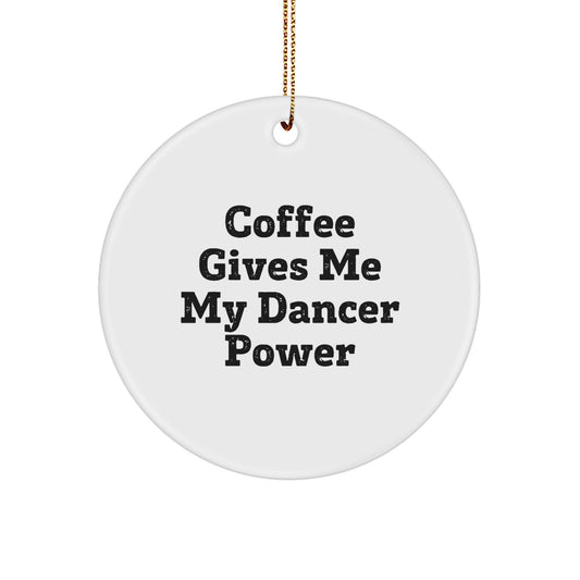 Funny Dancer Gifts for Friends or Family, 'Coffee Gives Me My Dancer Power' Circle Ornament for Christmas Unique Gifts - Image 1