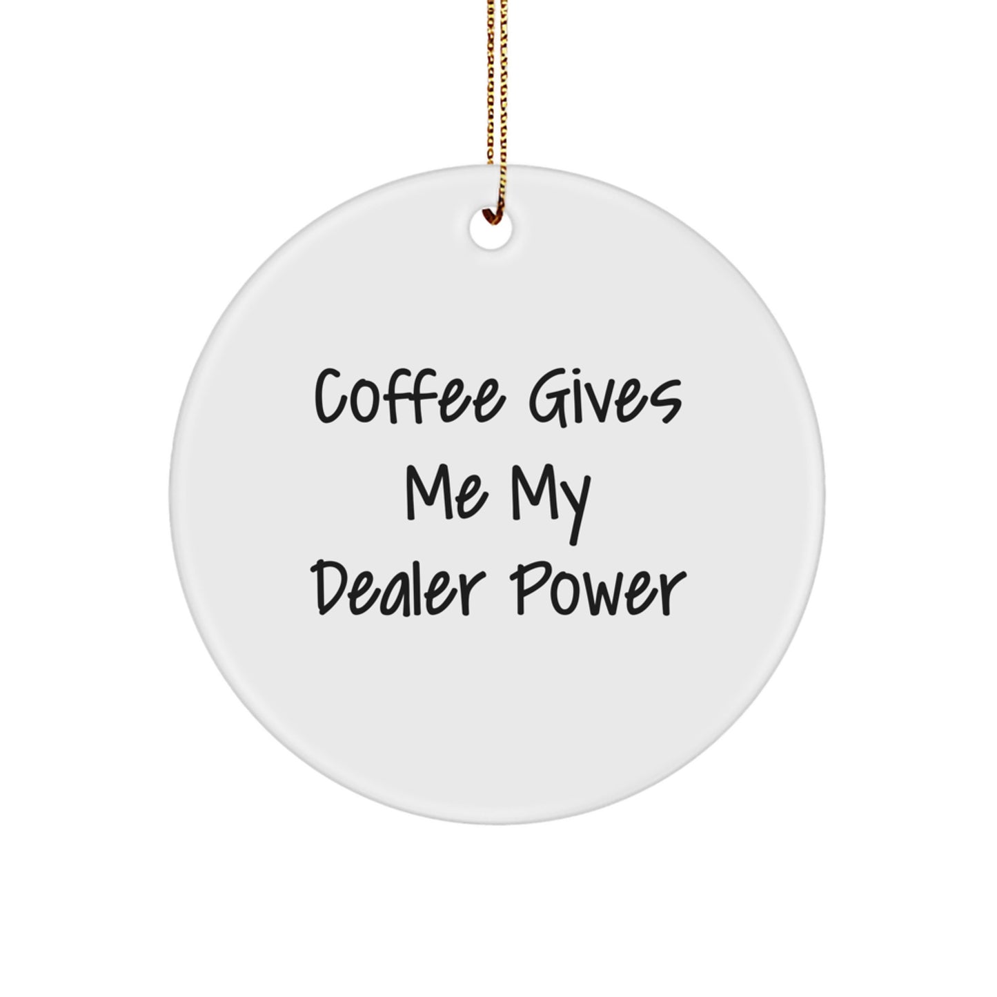 Funny Dealer Gifts from Men, Coffee Gives Me My Dealer Power Circle Ornament, Christmas Unique Gifts for Dealer - Image 1