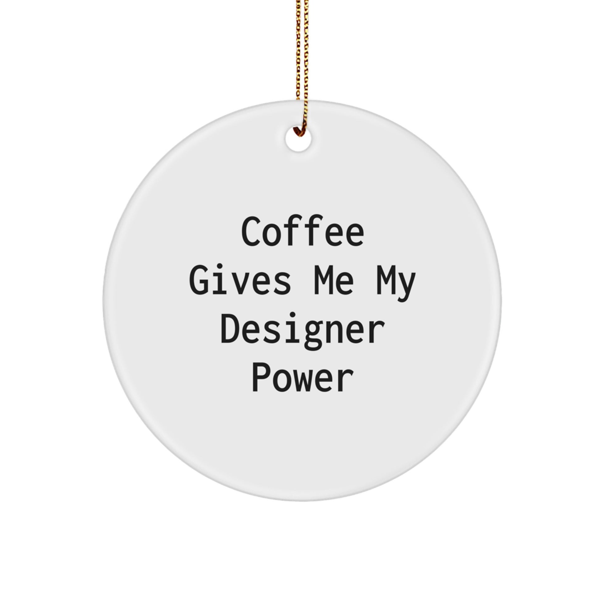 Funny Designer Circle Ornaments Gifts from Friends for Designer, Christmas Unique Circle Ornament, Coffee Gives Me My Designer Power - Image 1
