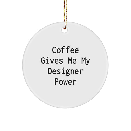Funny Designer Circle Ornaments Gifts from Friends for Designer, Christmas Unique Circle Ornament, Coffee Gives Me My Designer Power - Image 1