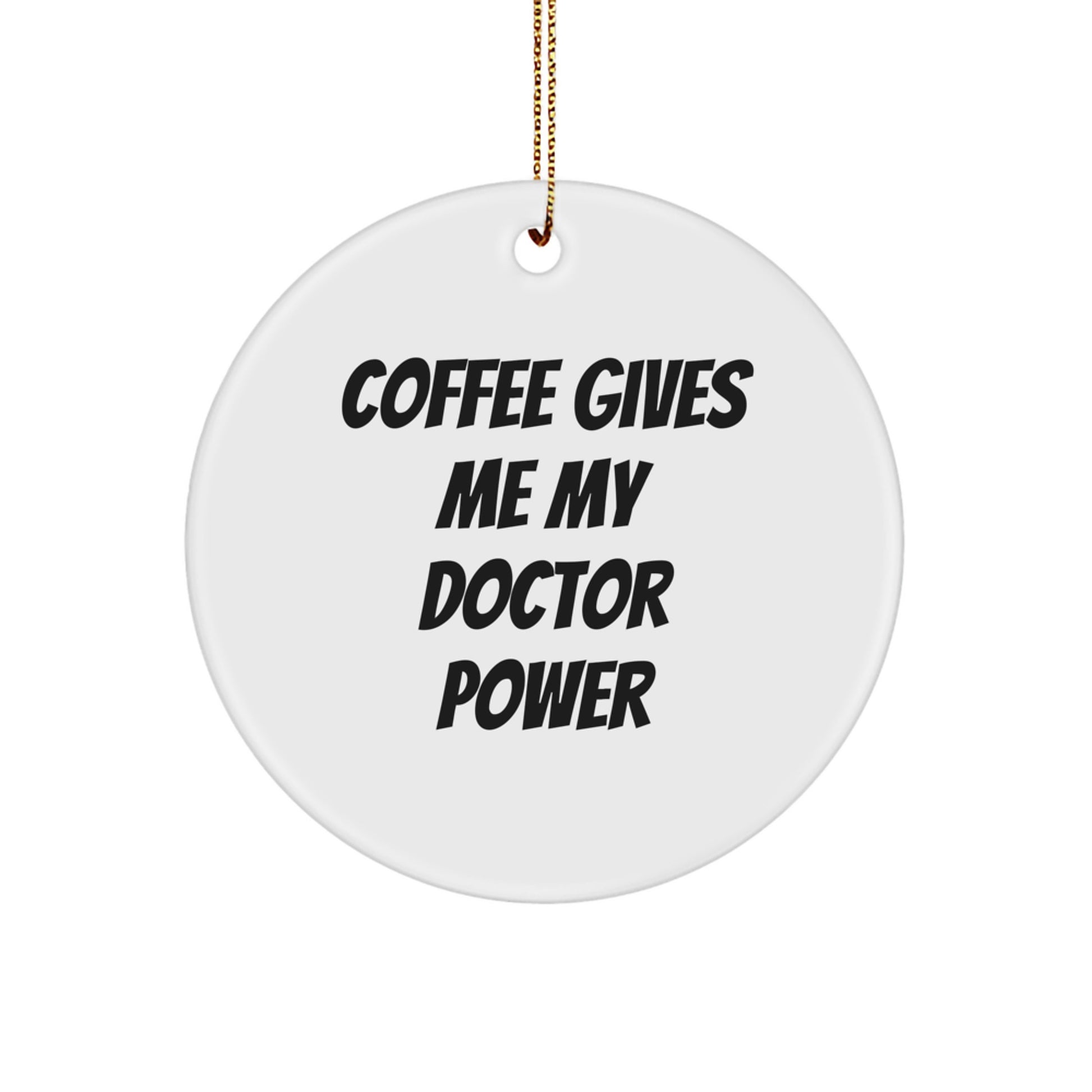 Funny Doctor Gifts for Men, Christmas Unique Circle Ornament - Coffee Gives Me My Doctor Power - Image 1