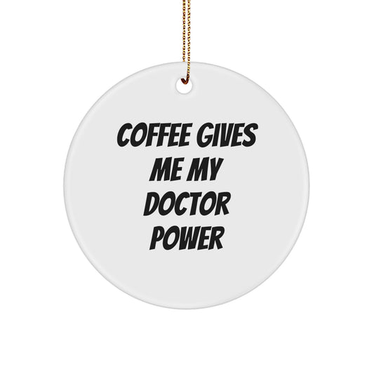 Funny Doctor Gifts for Men, Christmas Unique Circle Ornament - Coffee Gives Me My Doctor Power - Image 1