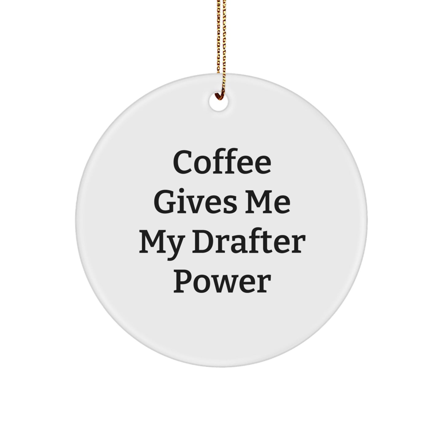 Drafter Gifts from Friends and Family - Funny Christmas Circle Ornament - Coffee Gives Me My Drafter Power - Image 1