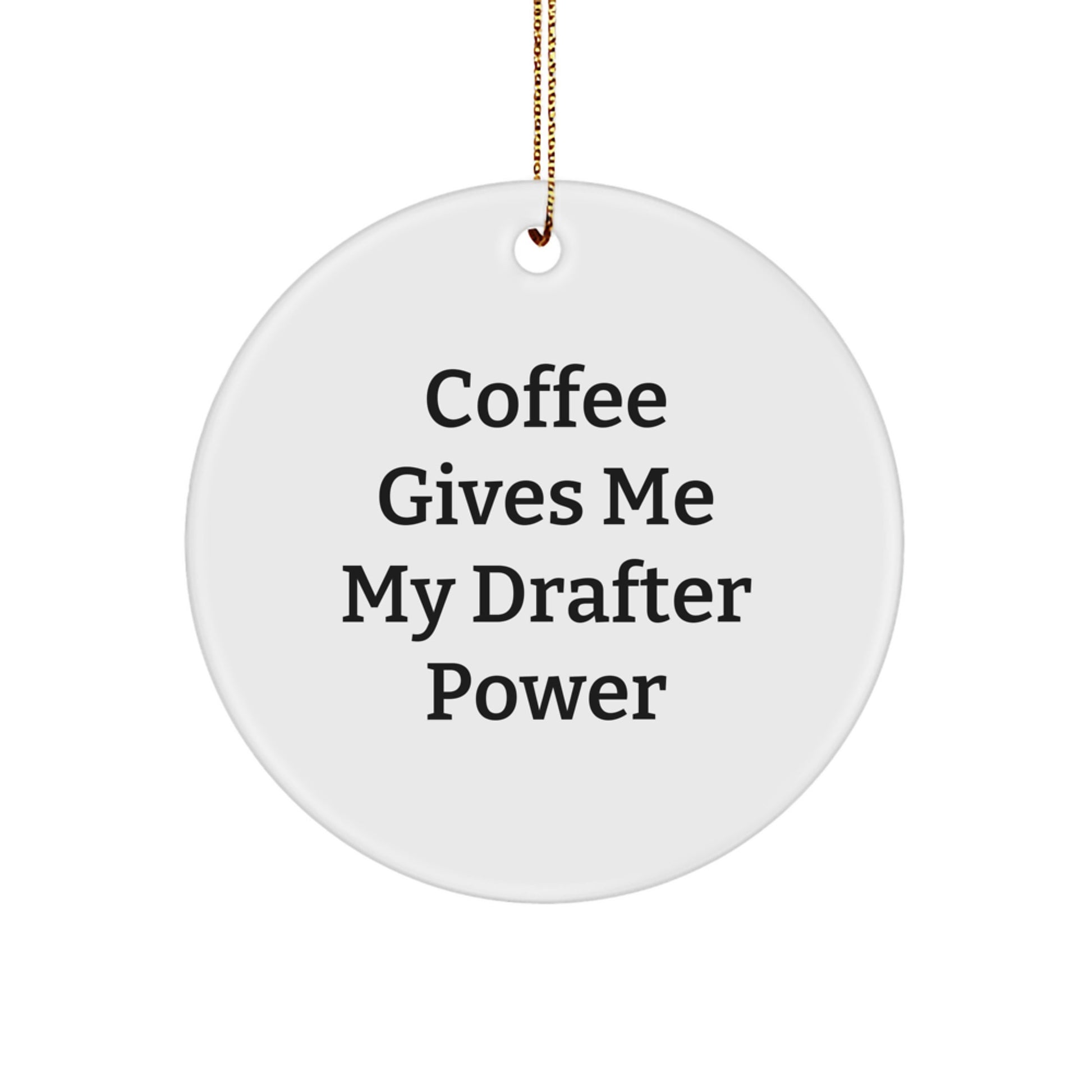 Drafter Gifts from Friends and Family - Funny Christmas Circle Ornament - Coffee Gives Me My Drafter Power - Image 1