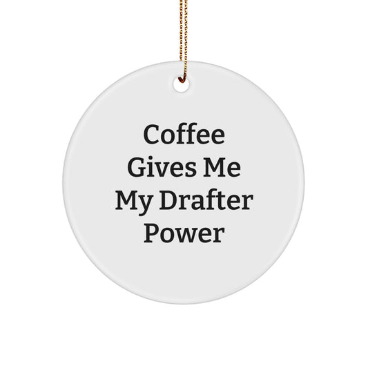 Drafter Gifts from Friends and Family - Funny Christmas Circle Ornament - Coffee Gives Me My Drafter Power - Image 1