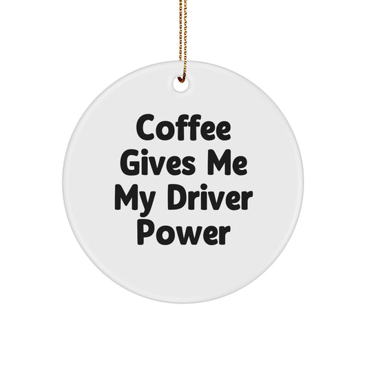 Funny Driver Gifts from Friends for Men - Circle Ornament with Coffee Gives Me My Driver Power - Image 1