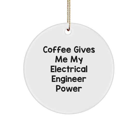 Funny Electrical Engineer Gifts from Friends - Circle Ornament, Christmas Unique Gifts for Electrical Engineers, 'Coffee Gives Me My Electrical Engineer Power' - Image 1