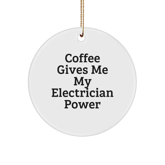 Funny Electrician Gifts from Friends, Electrician Christmas Unique Circle Ornaments - Coffee Gives Me My Electrician Power - Image 1