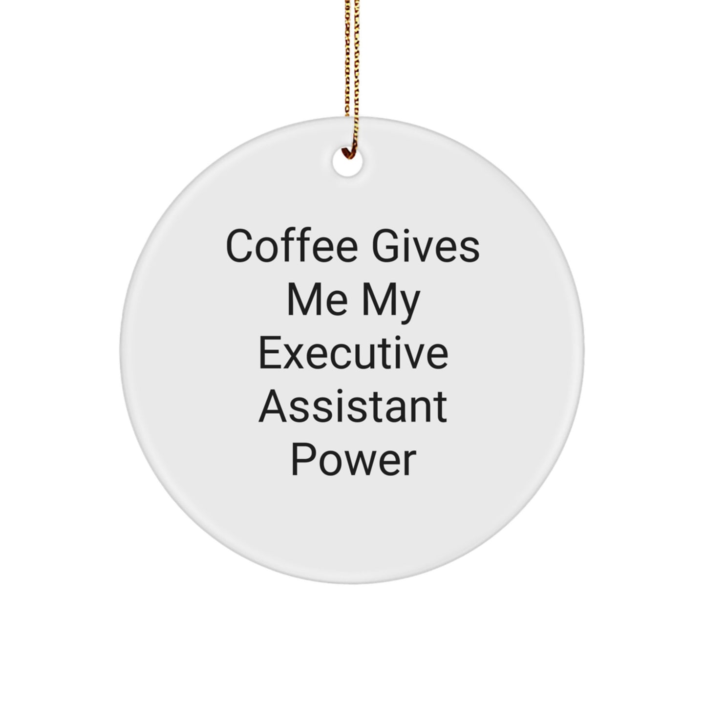 Funny Executive Assistant Gifts from Men, Christmas Unique Gifts for Executive Assistant, 'Coffee Gives Me My Executive Assistant Power' Circle Ornament - Image 1