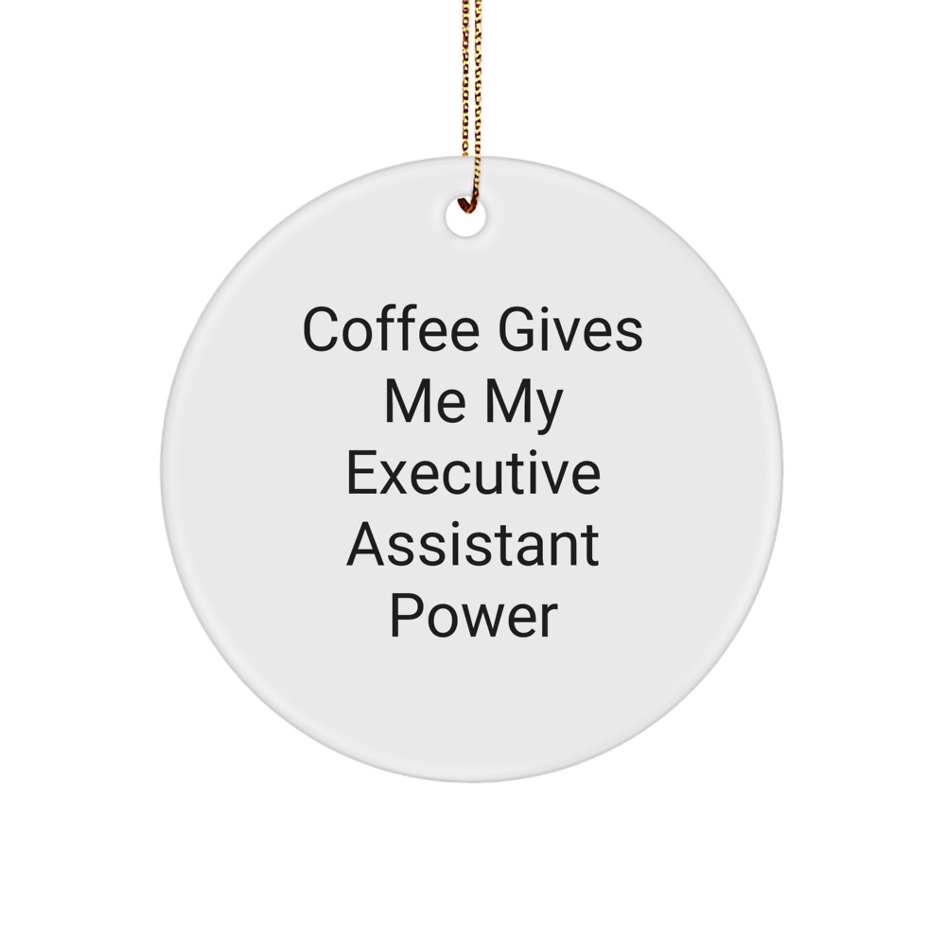 Funny Executive Assistant Gifts from Men, Christmas Unique Gifts for Executive Assistant, 'Coffee Gives Me My Executive Assistant Power' Circle Ornament - Image 1
