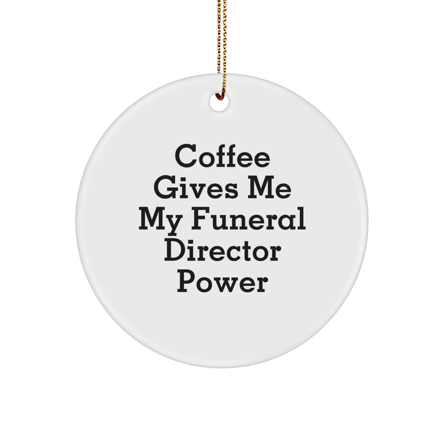 Funny Funeral Director Gifts from Friends, Christmas Unique Circle Ornament with Coffee Gives Me My Funeral Director Power, Funeral Director Appreciation Gifts for Men - Image 1