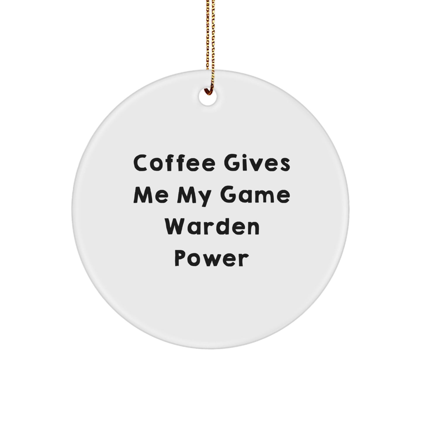 Funny Game Warden Gifts from Men to Game Wardens at Christmas Unique Gifts, Coffee Gives Me My Game Warden Power, Circle Ornament for Game Wardens, Game Warden Lover - Image 1