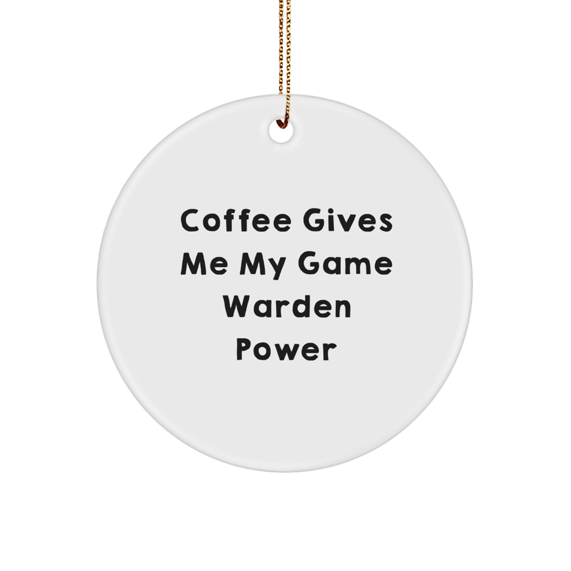 Funny Game Warden Gifts from Men to Game Wardens at Christmas Unique Gifts, Coffee Gives Me My Game Warden Power, Circle Ornament for Game Wardens, Game Warden Lover - Image 1