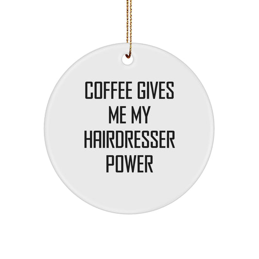 Coffee Gives Me My Hairdresser Power, Fun Hairdresser Gifts for Christmas, Circle Ornament for Hairdresser's Inspiration, Gifts from Friends and Family - Image 1