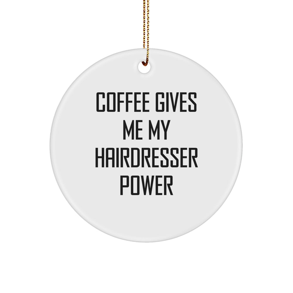 Coffee Gives Me My Hairdresser Power, Fun Hairdresser Gifts for Christmas, Circle Ornament for Hairdresser's Inspiration, Gifts from Friends and Family - Image 1
