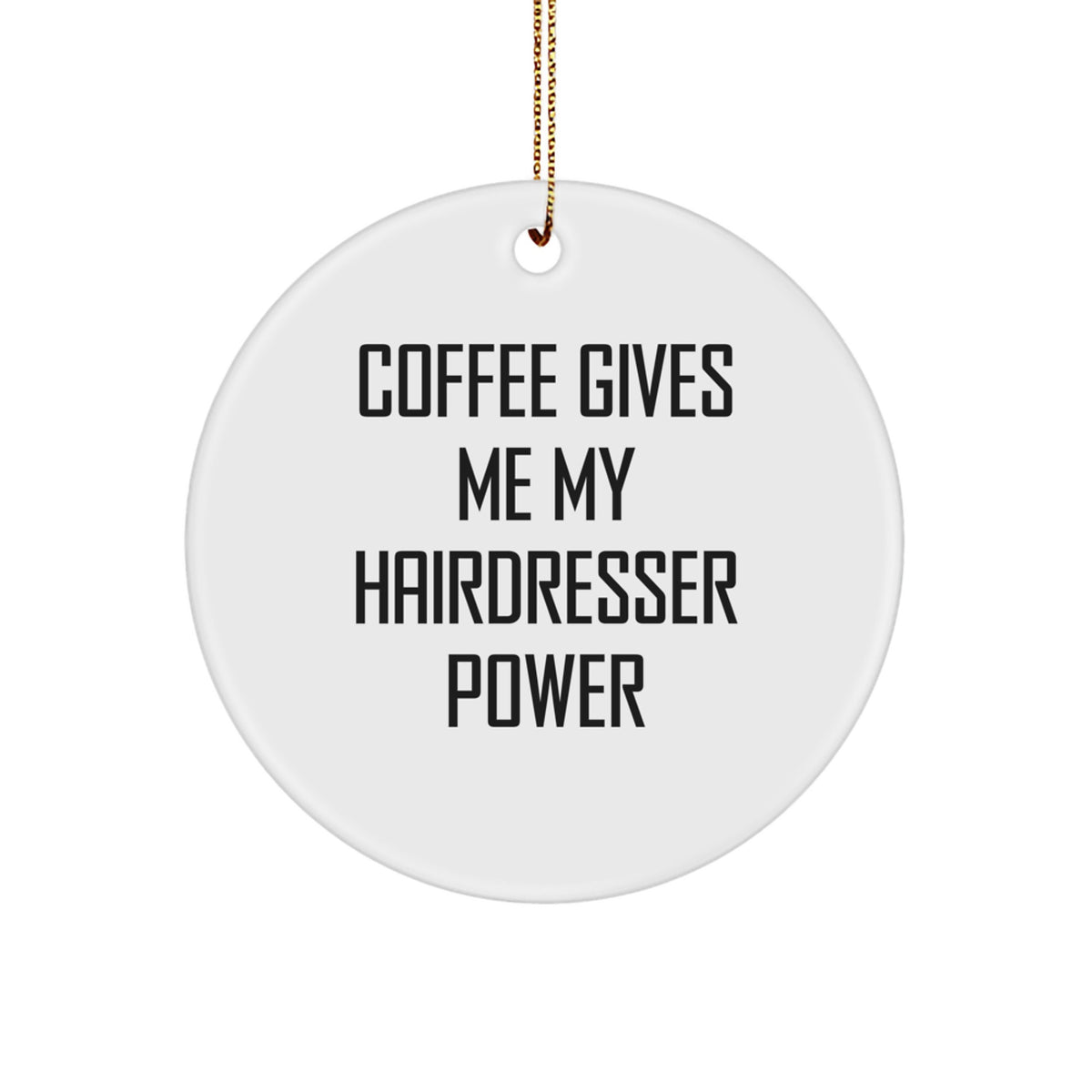 Coffee Gives Me My Hairdresser Power, Fun Hairdresser Gifts for Christmas, Circle Ornament for Hairdresser's Inspiration, Gifts from Friends and Family - Image 1