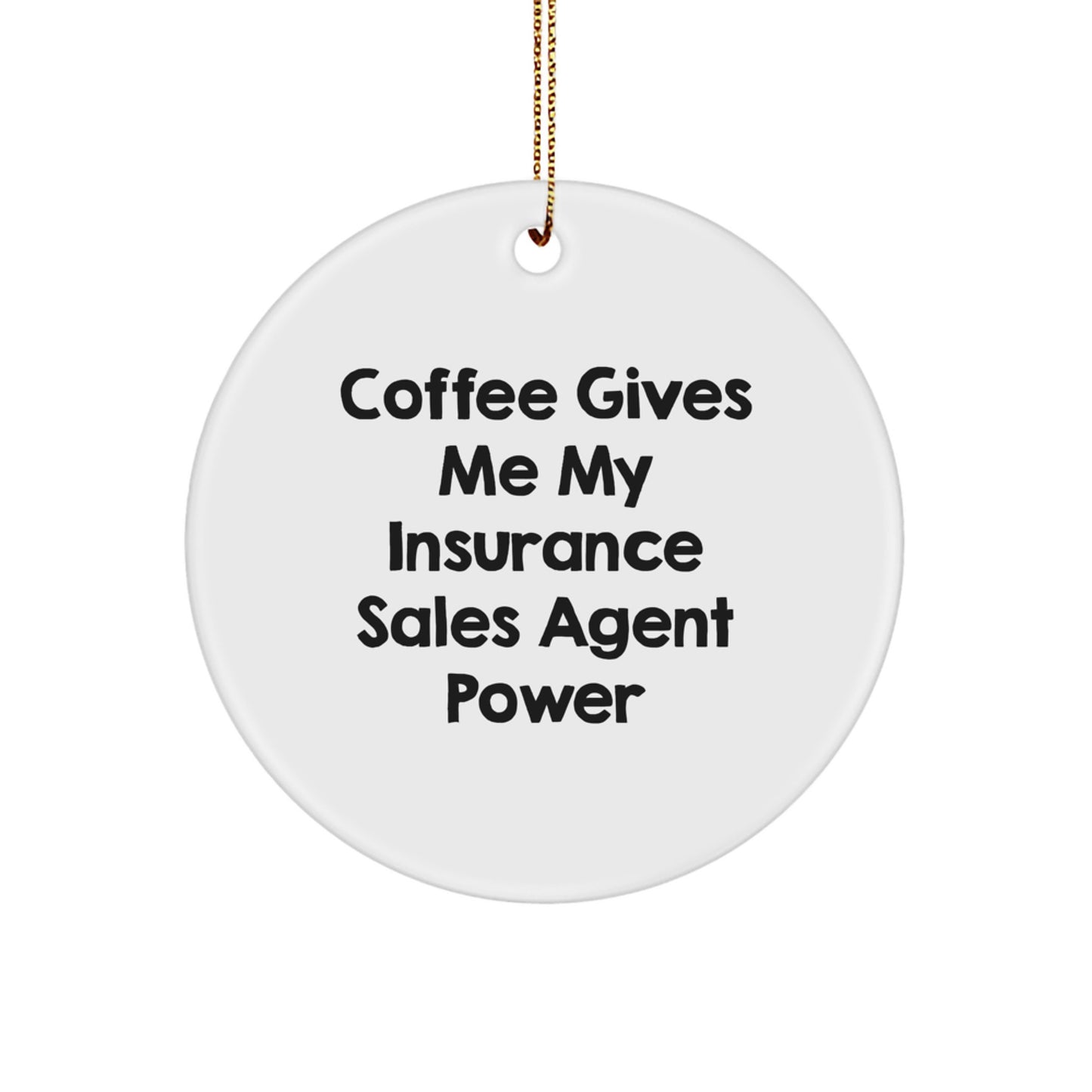 Funny Insurance Sales Agent Gifts, Circle Ornament, Coffee Gives Me My Insurance Sales Agent Power, Gifts for Insurance Sales Agent, Christmas Unique Gifts from Family - Image 1