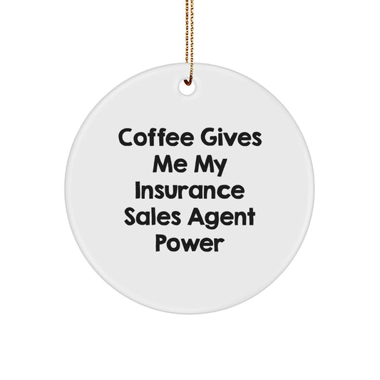 Funny Insurance Sales Agent Gifts, Circle Ornament, Coffee Gives Me My Insurance Sales Agent Power, Gifts for Insurance Sales Agent, Christmas Unique Gifts from Family - Image 1