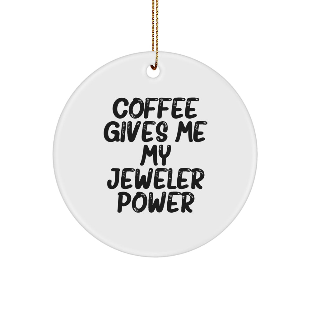 Funny Jeweler Gifts from Women to Men, Circle Ornament with 'Coffee Gives Me My Jeweler Power' Quote, Christmas Unique Gifts for Jeweler - Image 1