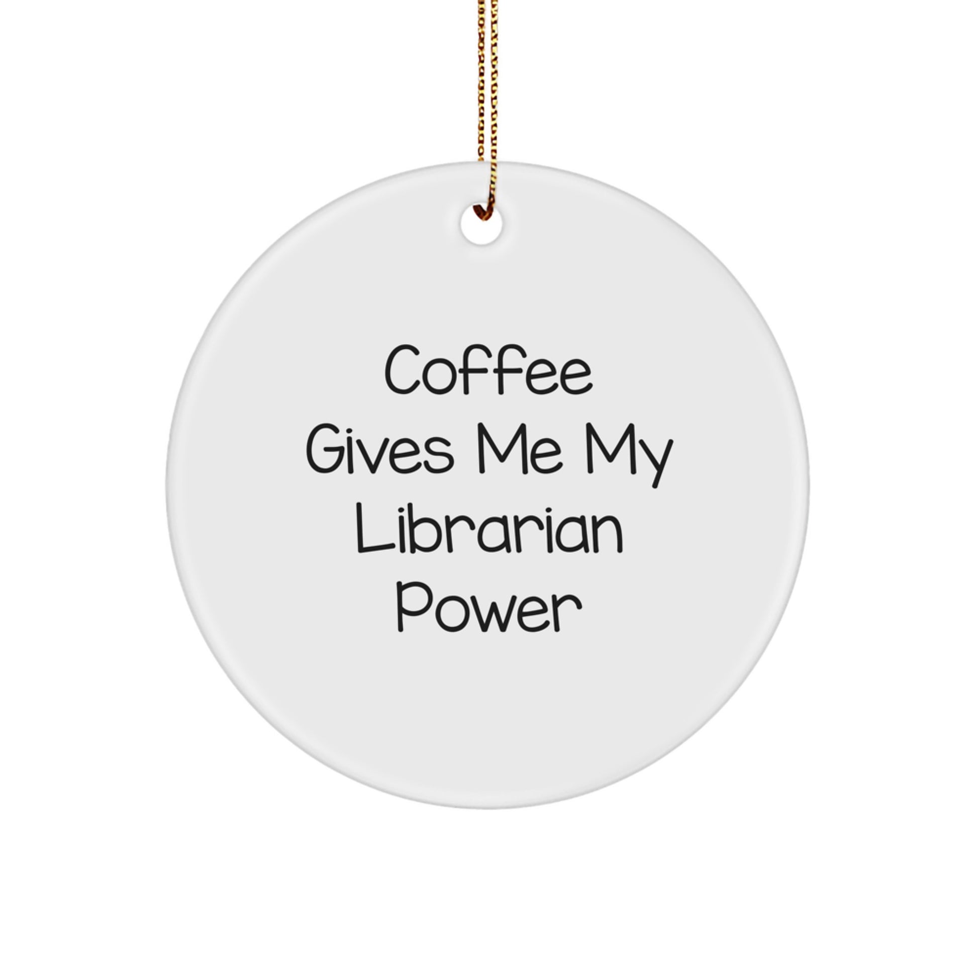 Funny Librarian Gifts from Friends for Librarian, 'Coffee Gives Me My Librarian Power' Christmas Unique Circle Ornament - Image 1