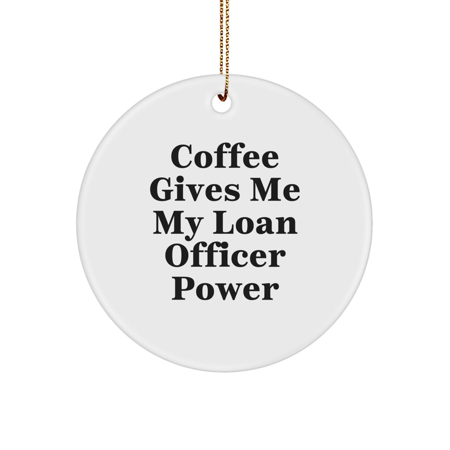 Funny Loan Officer Gifts, Coffee Gives Me Power, Unique Circle Ornament for Loan Officers, Christmas Unique Gifts from Friends or Family - Image 1