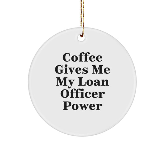 Funny Loan Officer Gifts, Coffee Gives Me Power, Unique Circle Ornament for Loan Officers, Christmas Unique Gifts from Friends or Family - Image 1