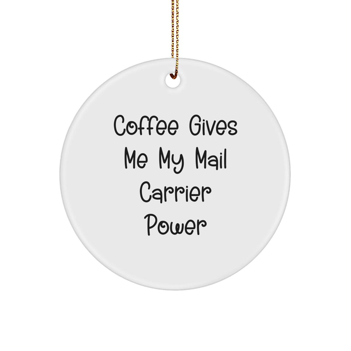 Funny Mail Carrier Gifts, Inspirational Quote Circle Ornament for Christmas, Gifts from Friends and Family, for Mail Carrier, Women, and Men, Durable MDF with High-Gloss Finish - Image 1