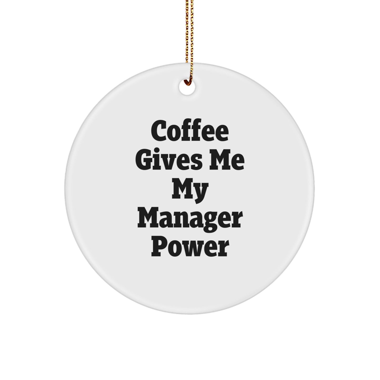 Funny Manager Gifts from Friends for Men, Circle Ornament with Christmas Quotes, Coffee Gives Me My Manager Power - Image 1