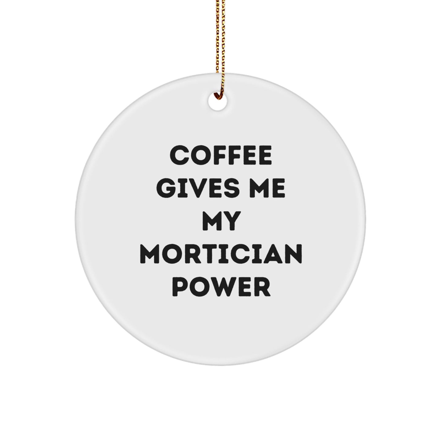 Funny Mortician Gifts for Men, Christmas Unique Circle Ornaments with 'Coffee Gives Me My Mortician Power', Gifts from Friends - Image 1