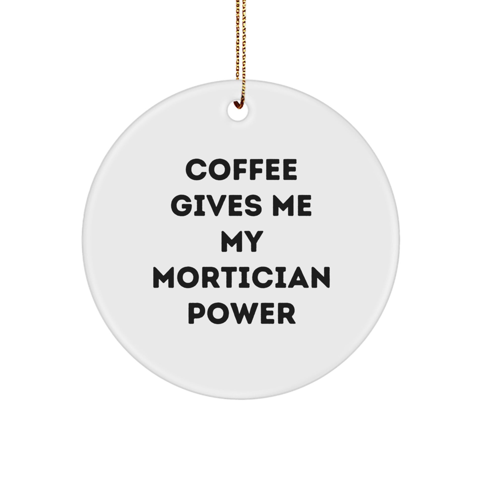 Funny Mortician Gifts for Men, Christmas Unique Circle Ornaments with 'Coffee Gives Me My Mortician Power', Gifts from Friends - Image 1