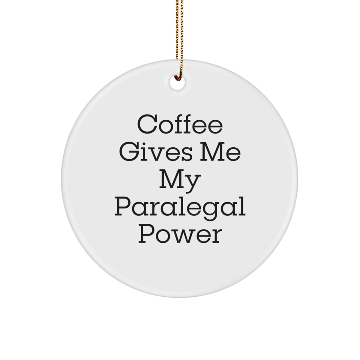 Funny Paralegal Gifts from Men to Coworkers - Coffee Gives Me My Power Christmas Circle Ornament for Paralegal Friends and Family - Image 1