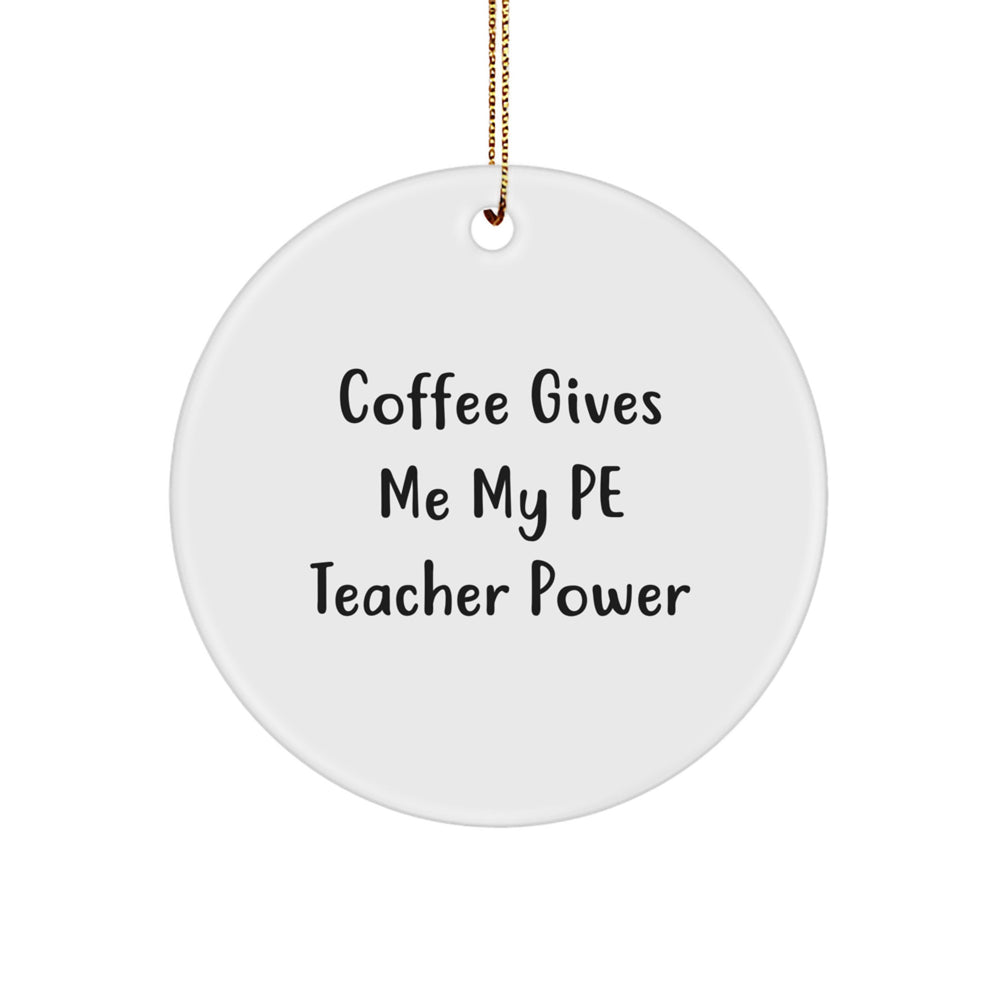 Funny PE Teacher Gifts from Friends to Men - Circle Ornament for Christmas with 'Coffee Gives Me My Pe Teacher Power' - Unique Gifts for PE Teachers - Image 1