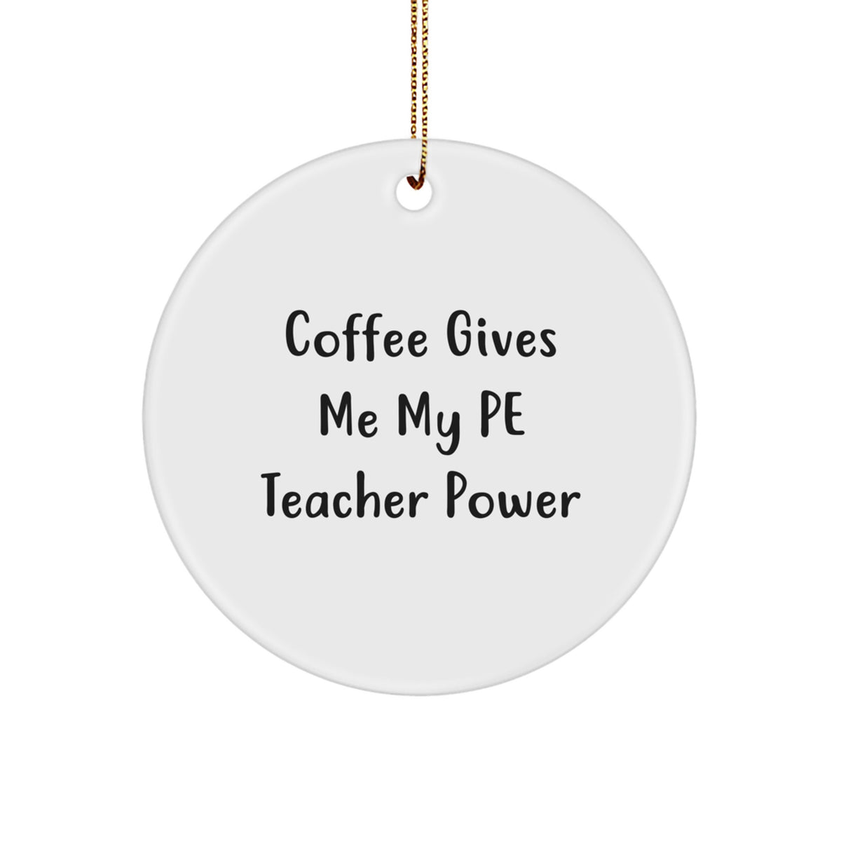 Funny PE Teacher Gifts from Friends to Men - Circle Ornament for Christmas with 'Coffee Gives Me My Pe Teacher Power' - Unique Gifts for PE Teachers - Image 1