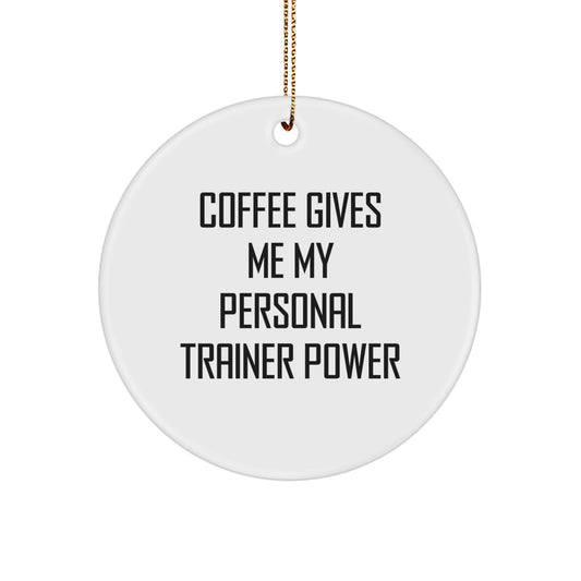 Funny Personal Trainer Gifts for Men, Women, Friends with 'Coffee Gives Me My Personal Trainer Power' Christmas Unique Ornament - Image 1
