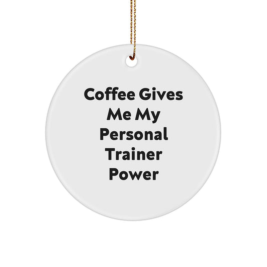 Funny Personal Trainer Gifts from Friends for Men Christmas Unique Circle Ornament, Coffee Gives Me My Power - Image 1