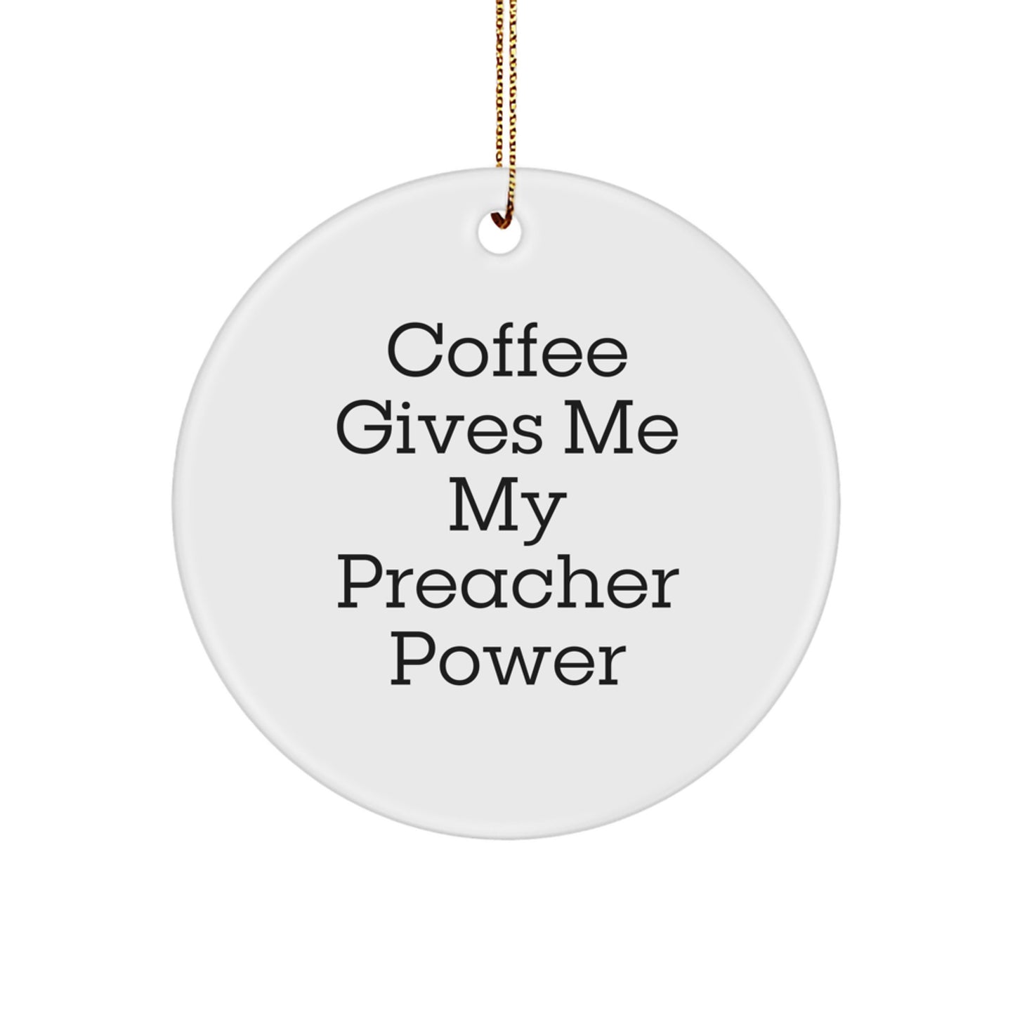 Funny Preacher Gifts for Men, Christmas Unique Circle Ornament, 'Coffee Gives Me My Preacher Power' - Gifts from Friends to Preacher - Image 1