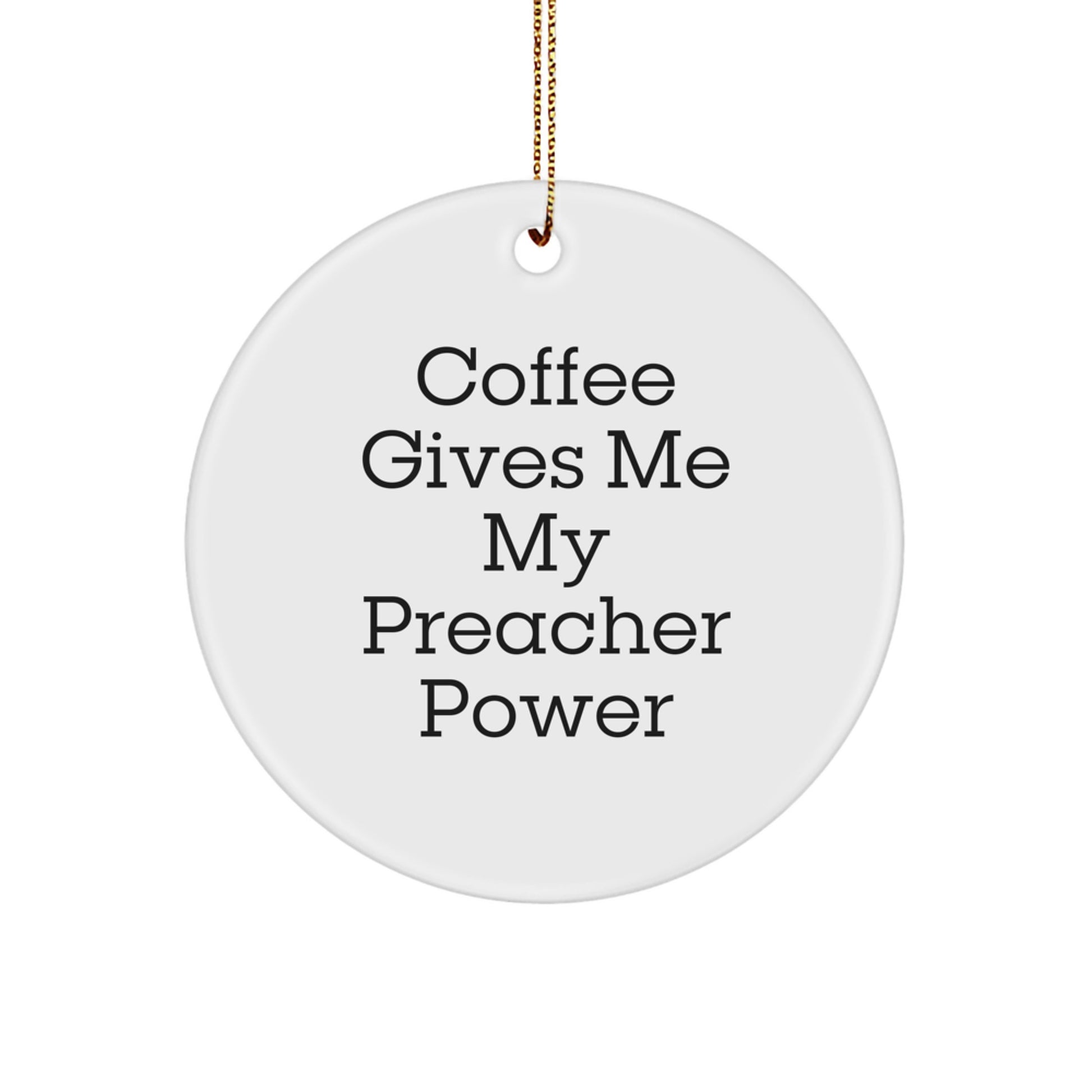 Funny Preacher Gifts for Men, Christmas Unique Circle Ornament, 'Coffee Gives Me My Preacher Power' - Gifts from Friends to Preacher - Image 1