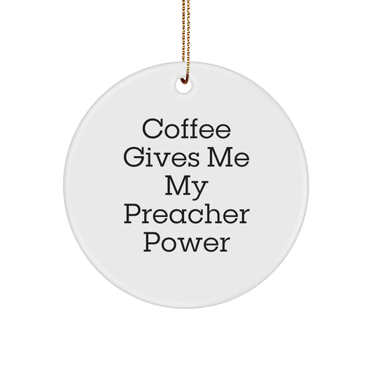 Funny Preacher Gifts for Men, Christmas Unique Circle Ornament, 'Coffee Gives Me My Preacher Power' - Gifts from Friends to Preacher - Image 1