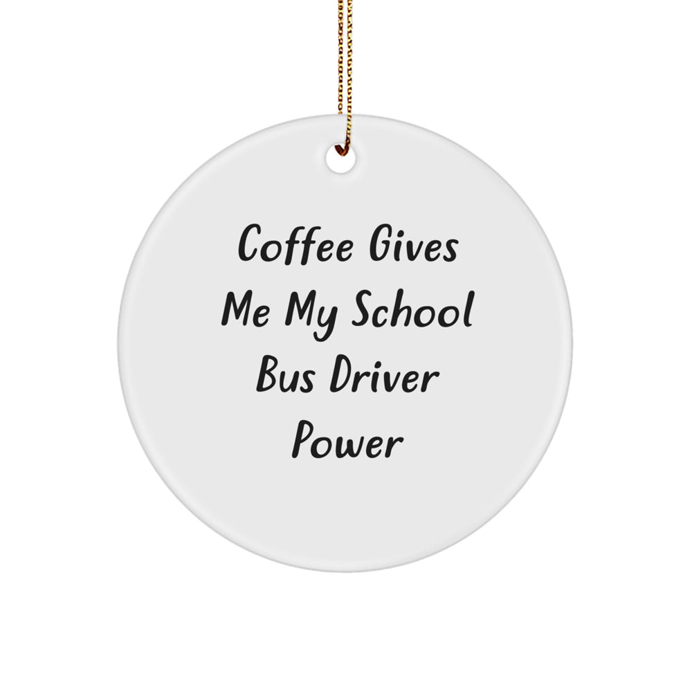 Funny School Bus Driver Gifts from Men for School Bus Driver Christmas Unique Gifts - Coffee Gives Me My School Bus Driver Power Circle Ornament - Image 1