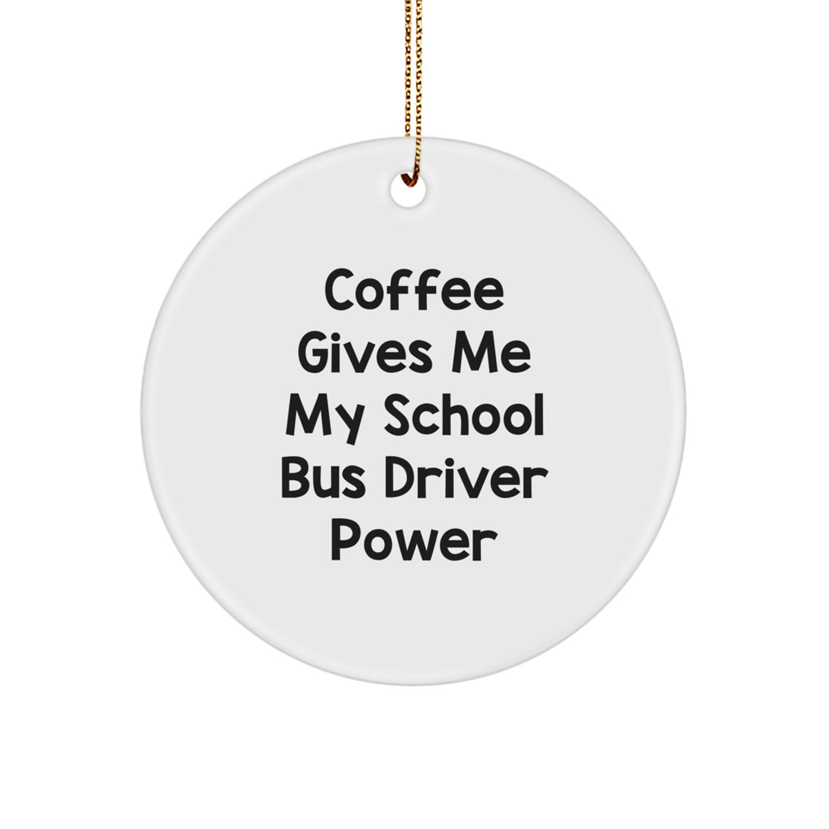 Funny School Bus Driver Gifts for Christmas - 'Coffee Gives Me My School Bus Driver Power' Circle Ornament, Gifts for School Bus Driver, Men, Family - Image 1