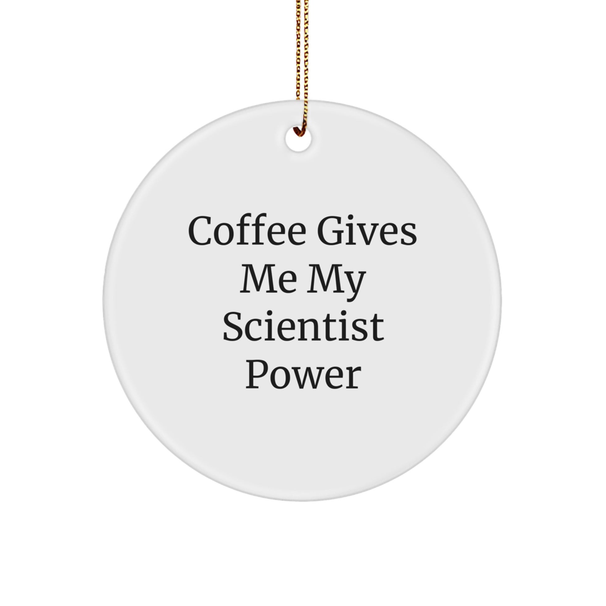 Funny Scientist Gifts from Friends for Men, Women, Coworkers, Family - Scientist Circle Ornament, Christmas Unique Ornament with Coffee Gives Me My Scientist Power - Image 1