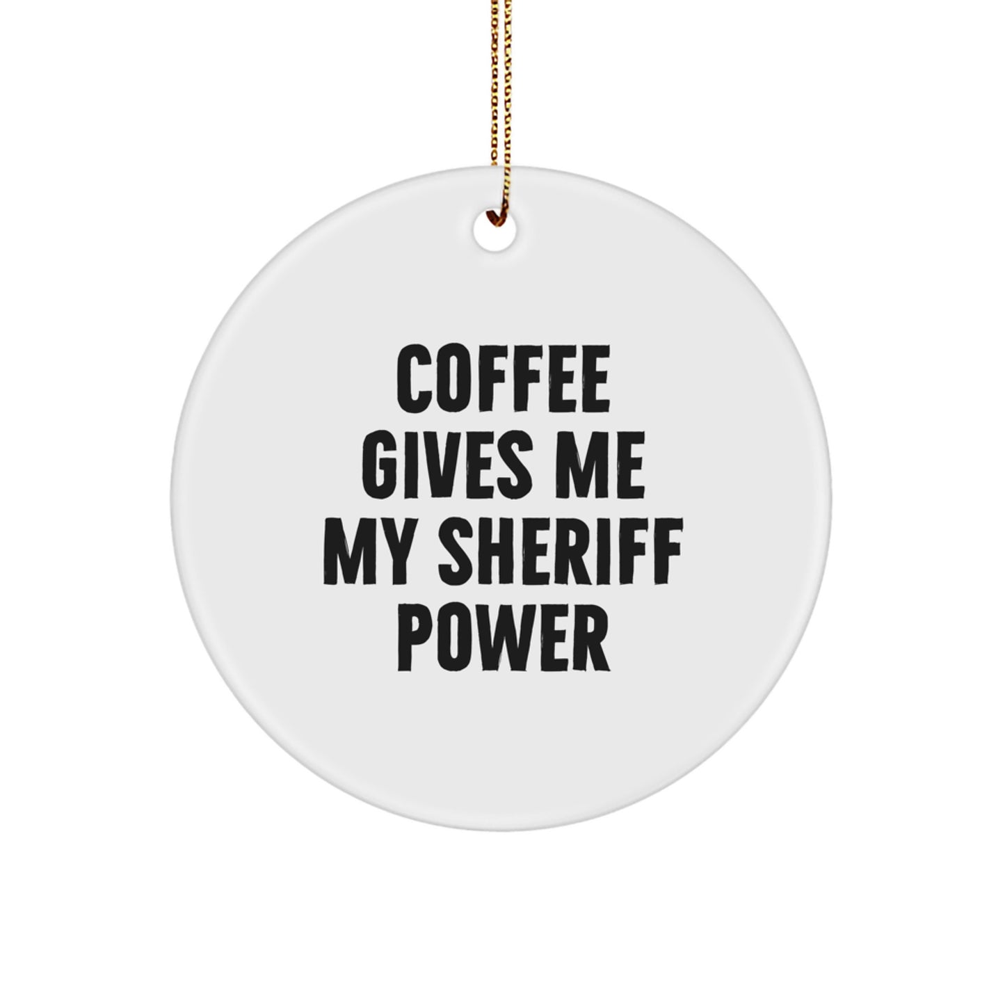 Funny Sheriff Gifts from Men - Sheriff Circle Ornament, Coffee Gives Me My Sheriff Power - Christmas Unique Gifts for Sheriff, Family, Friends - Image 1