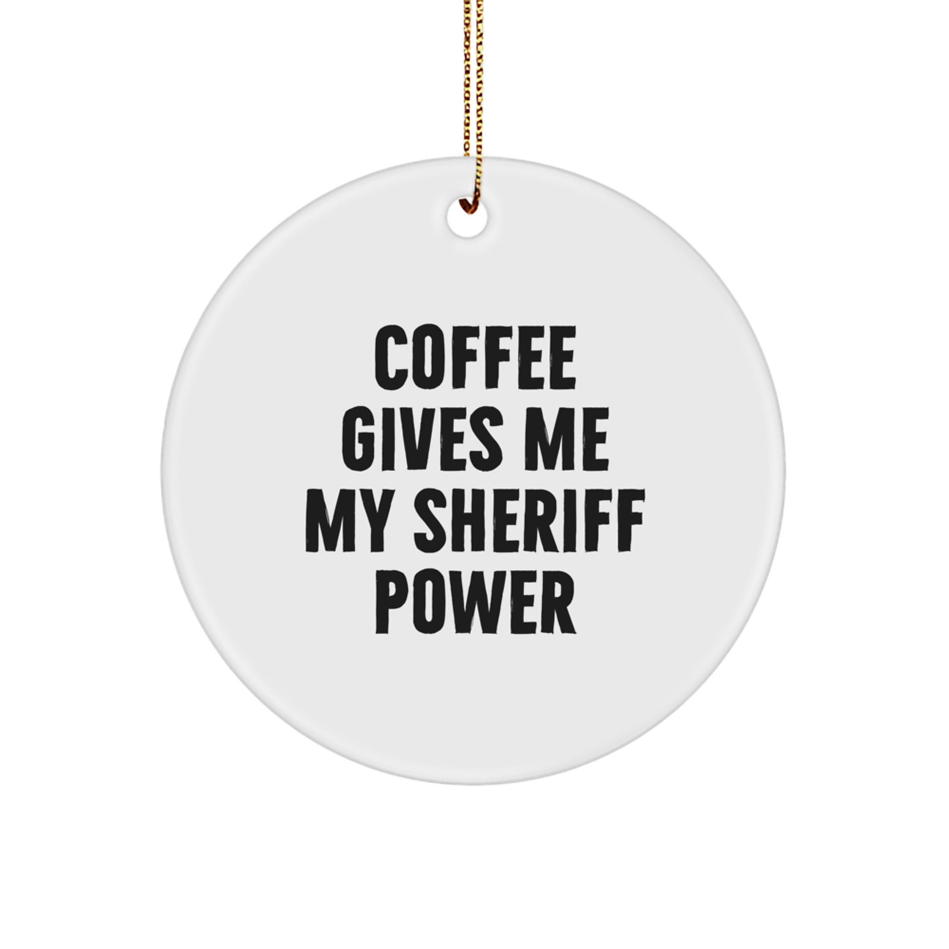 Funny Sheriff Gifts from Men - Sheriff Circle Ornament, Coffee Gives Me My Sheriff Power - Christmas Unique Gifts for Sheriff, Family, Friends - Image 1